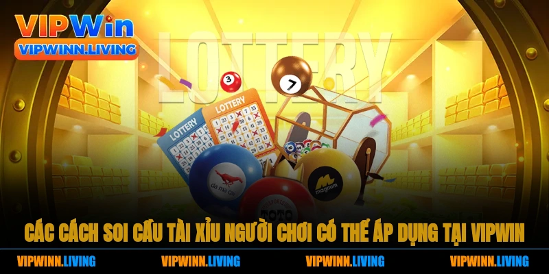 Các cách soi cầu tài xỉu người chơi có thể áp dụng tại Vipwin