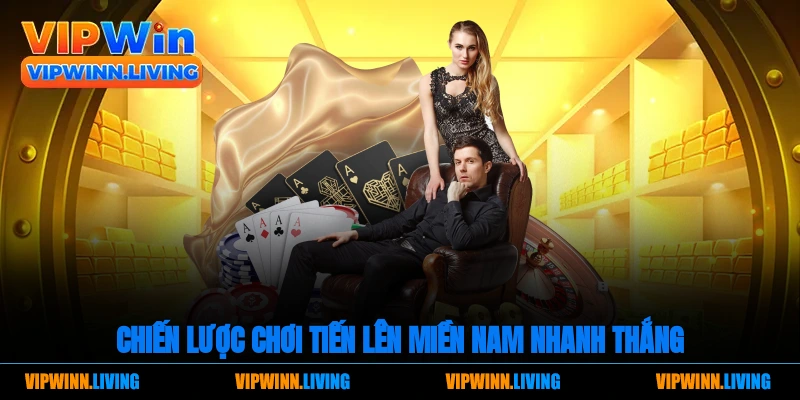 Chiến lược chơi Tiến lên miền Nam nhanh thắng