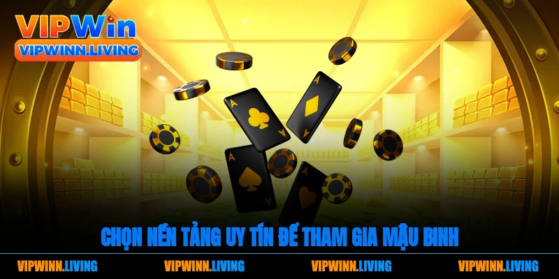 Chọn nền tảng uy tín để tham gia mậu binh