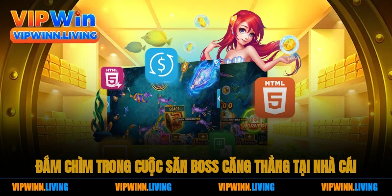 Đắm chìm trong cuộc săn boss căng thẳng tại nhà cái