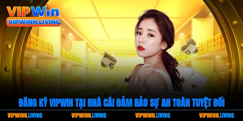 Tham gia đặt cược đăng ký Vipwin tại nhà cái đảm bảo sự an toàn tuyệt đối