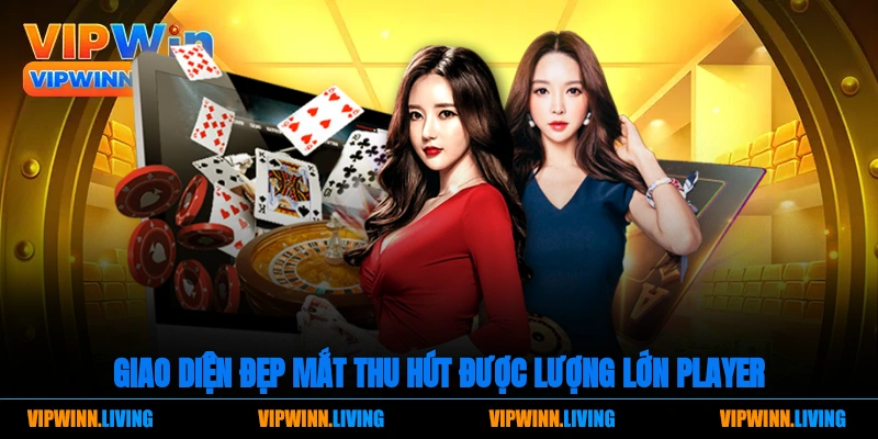 Giao diện đẹp mắt thu hút được lượng lớn player