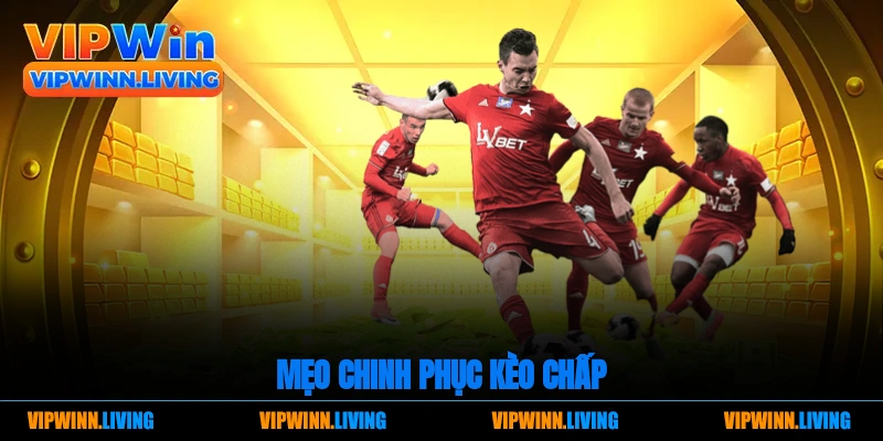 Mẹo chinh phục kèo chấp