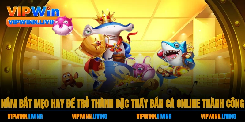 Nắm bắt mẹo hay để trở thành bậc thầy bắn cá online thành công