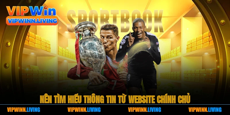 Nên tìm hiểu thông tin từ website chính chủ