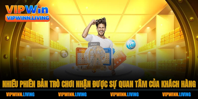 Nhiều phiên bản trò chơi nhận được sự quan tâm của khách hàng
