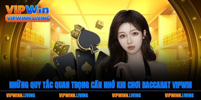 Những quy tắc quan trọng cần nhớ khi chơi Baccarat Vipwin