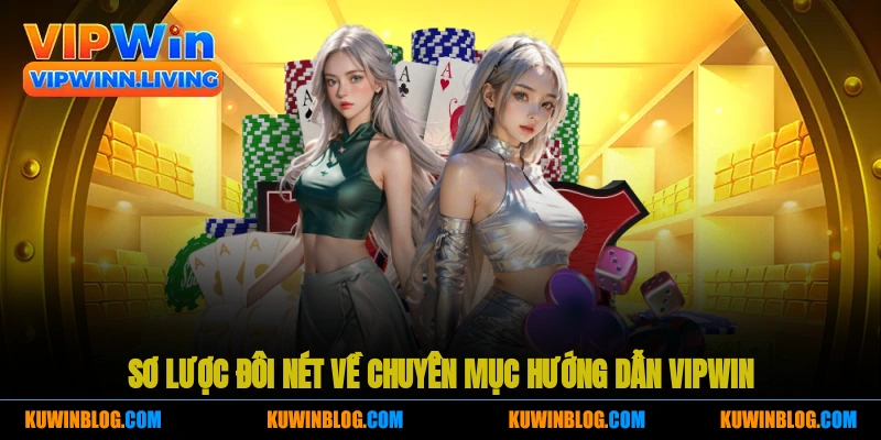Sơ lược đôi nét về chuyên mục hướng dẫn Vipwin