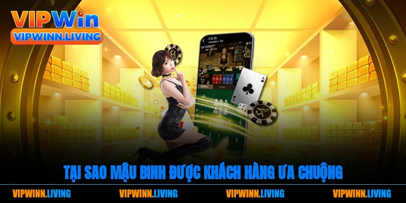 Tại sao mậu binh được khách hàng ưa chuộng?