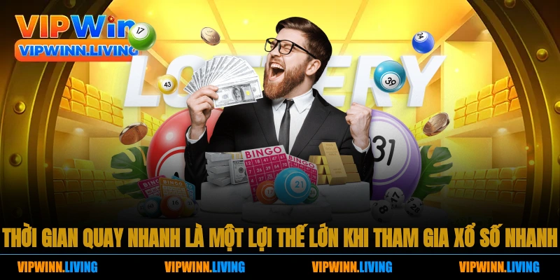 Thời gian quay nhanh là một lợi thế lớn khi tham gia xổ số nhanh