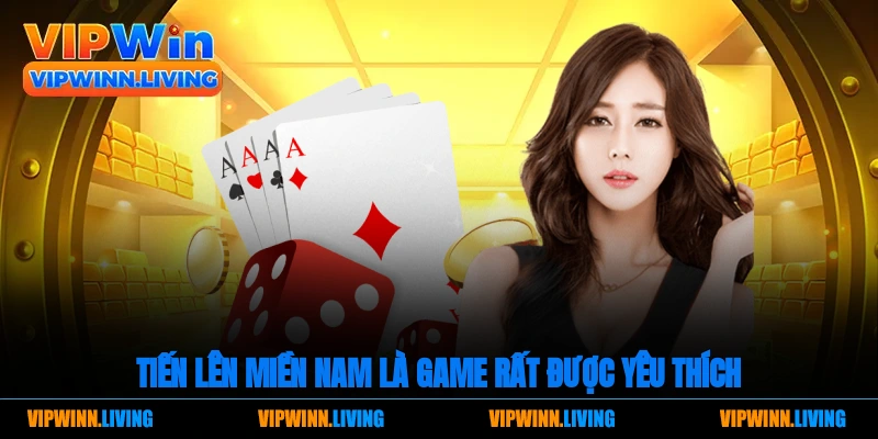 Tiến lên miền Nam là game rất được yêu thích