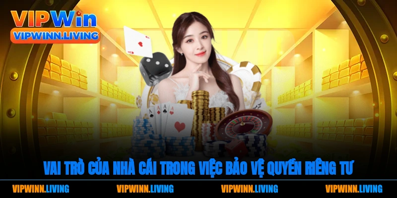 Vai trò của nhà cái trong việc bảo vệ quyền riêng tư