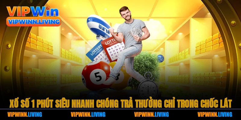 Siêu nhanh số 1 phút, trả thưởng chỉ trong chốc lát